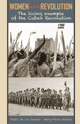 Women and Revolution: The Living Example of the Cuban Revolution - De Los Santos, Asela, and Waters, Mary-Alice