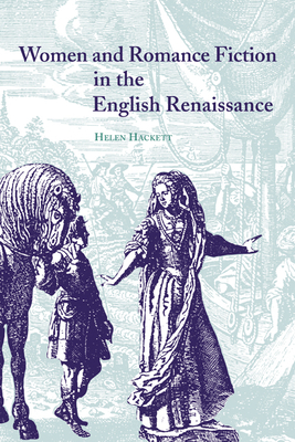 Women and Romance Fiction in the English Renaissance - Hackett, Helen