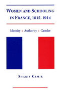 Women and Schooling in France, 1815-1914: Identity, Authority and Gender