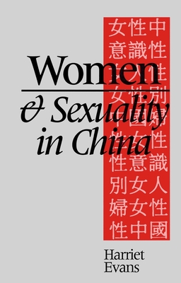 Women and Sexuality in China: Dominant Discourses of Female Sexuality and Gender Since 1949 - Evans, Harriet