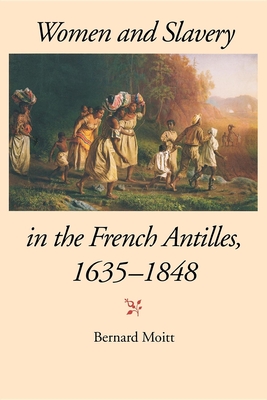 Women and Slavery in the French Antilles, 1635-1848 - Moitt, Bernard