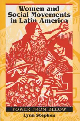 Women and Social Movements in Latin America: Power from below - Stephen, Lynn