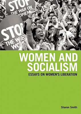 Women and Socialism: Essays on Women's Liberation - Smith, Sharon, Dr.