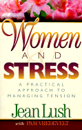 Women and Stress: A Practical Approach to Managing Tension - Lush, Jean, and Vredevelt, Pamela W