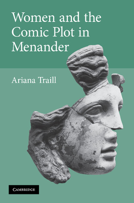 Women and the Comic Plot in Menander - Traill, Ariana