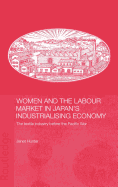 Women and the Labour Market in Japan's Industrialising Economy: The Textile Industry Before the Pacific War