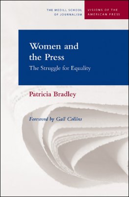 Women and the Press: The Struggle for Equality - Bradley, Patricia, (ed, and Collins, Gail (Foreword by)
