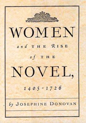 Women and the Rise of the Novel, 1405 - 1726 - Donovan, Josephine, Professor, and Donovan