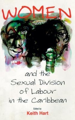 Women and the Sexual Division of Labor in the Caribbean - Hart, Keith (Editor)