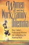 Women and the Work/Family Dilemma: How Today's Professional Women Are Confronting the Maternal Wall - Swiss, Deborah J, and Walker, Judith P