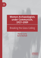 Women Archaeologists under Communism, 1917-1989: Breaking the Glass Ceiling