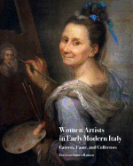 Women Artists in Early Modern Italy: Careers, Fame, and Collectors