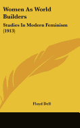 Women As World Builders: Studies In Modern Feminism (1913)