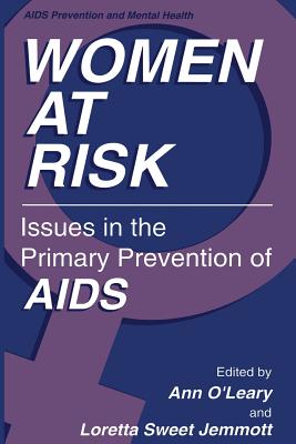 Women at Risk: Issues in the Primary Prevention of AIDS - O'Leary Phd, Ann (Editor), and Jemmott, Loretta Sweet (Editor)