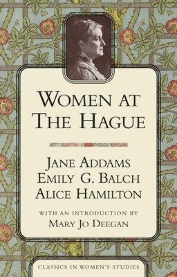 Women at the Hague: The International Peace Congress of 1915 - Addams, Jane, and Balch, Emily G, and Hamilton, Alice