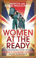 Women at the Ready: The Remarkable Story of the Women's Voluntary Services on the Home Front