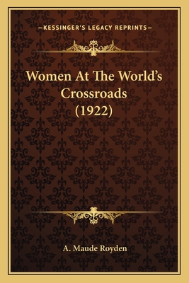 Women at the World's Crossroads (1922) - Royden, A Maude