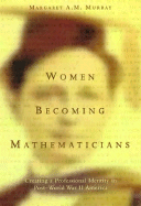 Women Becoming Mathematicians: Creating a Professional Identity in Post-World War II America