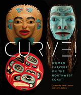 Women Carvers of the Northwest Coast: Women Carvers on the Northwest Coast