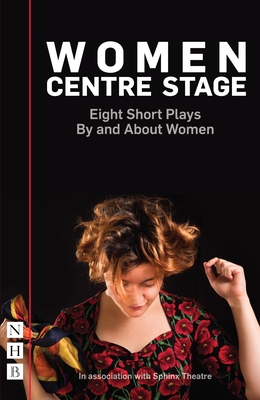 Women Centre Stage: Eight Short Plays By and About Women - Parrish, Sue (Editor), and Lewenstein, Rose, and Christou, Georgia