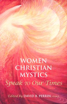 Women Christian Mystics Speak to Our Times - Perrin, O M I, and Perrin, David, Dr. (Editor)