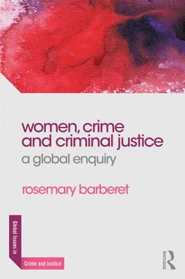Women, Crime and Criminal Justice: A Global Enquiry - Barberet, Rosemary