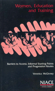 Women, Education and Training: Barriers to Access, Informal Starting Points and Progression Routes - McGivney, Veronica