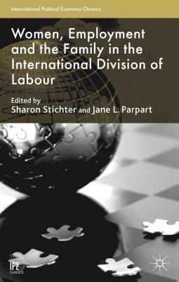 Women, Employment and the Family in the International Division of Labour - Stichter, S (Editor), and Parpart, J (Editor)