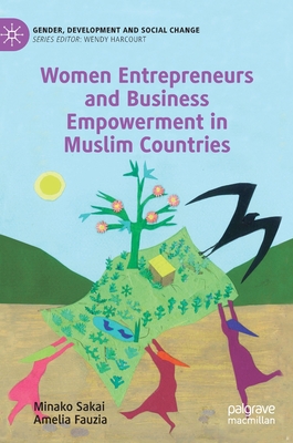 Women Entrepreneurs and Business Empowerment in Muslim Countries - Sakai, Minako, and Fauzia, Amelia