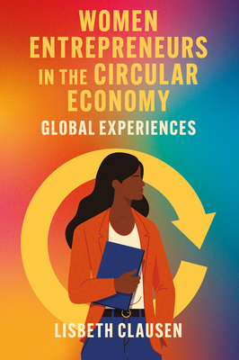 Women Entrepreneurs in the Circular Economy: Global Experiences - Clausen, Lisbeth