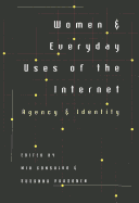 Women & Everyday Uses of the Internet: Agency & Identity - Jones, Steve (Editor), and Consalvo, Mia (Editor), and Paasonen, Susanna (Editor)