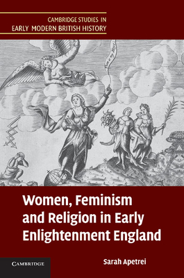 Women, Feminism and Religion in Early Enlightenment England - Apetrei, Sarah