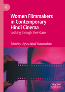 Women Filmmakers in Contemporary Hindi Cinema: Looking through their Gaze