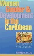 Women, Gender and Development in the Caribbean: Reflections and Projections