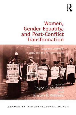 Women, Gender Equality, and Post-Conflict Transformation: Lessons Learned, Implications for the Future - Kaufman, Joyce P. (Editor), and Williams, Kristen P. (Editor)