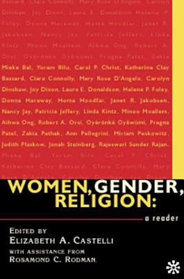 Women, Gender, Religion: A Reader - Rodman, Rosamond C, and Castelli, Elizabeth A (Editor)