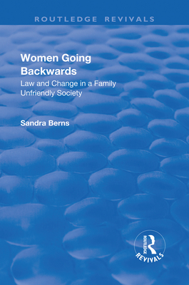 Women Going Backwards: Law and Change in a Family Unfriendly Society - Berns, Sandra