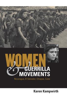 Women & Guerrilla Movements: Nicaragua, El Salvador, Chiapas, Cuba - Kampwirth, Karen