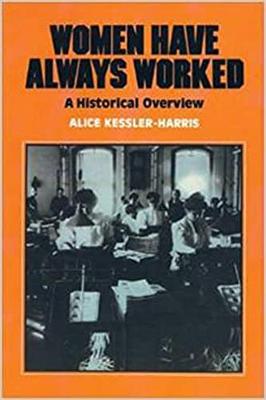 Women Have Always Worked : A Historical Overview - Kessler-Harris, Alice