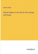 Women Helpers in the Church, their Sayings and Doings