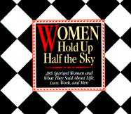Women Hold Up Half the Sky: 285 Spirited Women and What They Said about Life, Love, Work, and Men - Wilson, Lee (Editor)
