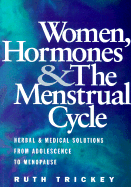 Women, Hormones & the Menstrual Cycle: Herbal & Medical Solutions from Adolescence to Menopause
