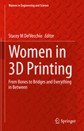 Women in 3D Printing: From Bones to Bridges and Everything in Between