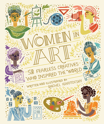 Women In Art: 50 Fearless Creatives Who Inspired the World - Ignotofsky, Rachel