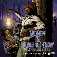 Women in Blue or Gray: True Stories from Both Sides of the American Civil War