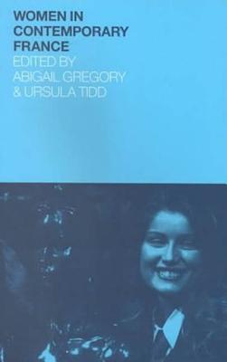 Women in Contemporary France - Gregory, Abigail (Editor), and Tidd, Ursula (Editor)