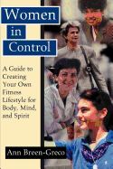 Women in Control: A Guide to Creating Your Own Fitness Lifestyle for Body, Mind, and Spirit