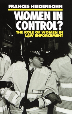 Women in Control?: The Role of Women in Law Enforcement - Heidensohn, Frances