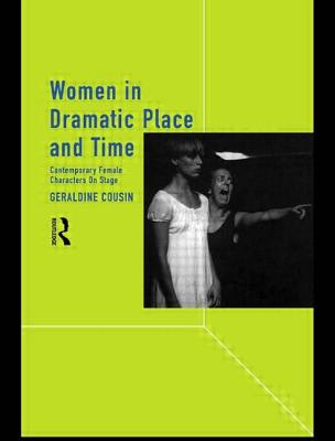 Women in Dramatic Place and Time: Contemporary Female Characters on Stage - Cousin, Geraldine