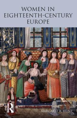 Women in Eighteenth Century Europe - Hunt, Margaret